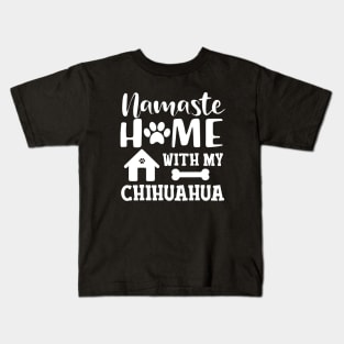 Chihuahua dog - Namaste home with my chihuahua Kids T-Shirt